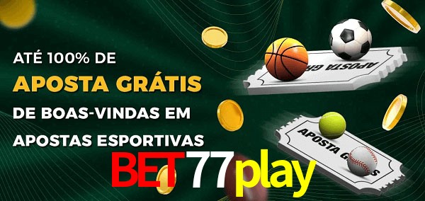 bet77play Ate 100% de Aposta Gratis